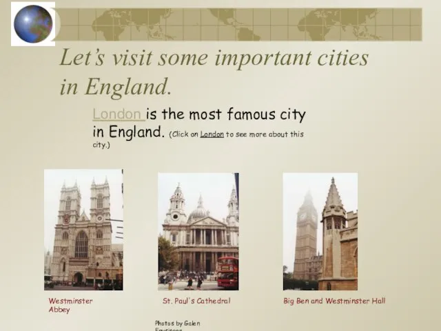 Let’s visit some important cities in England. London is the most