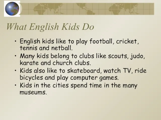 What English Kids Do English kids like to play football, cricket,