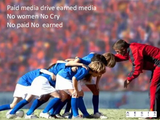 Paid media drive earned media No women No Cry No paid No earned