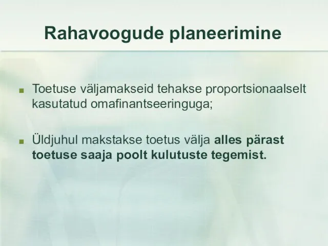 Rahavoogude planeerimine Toetuse väljamakseid tehakse proportsionaalselt kasutatud omafinantseeringuga; Üldjuhul makstakse toetus