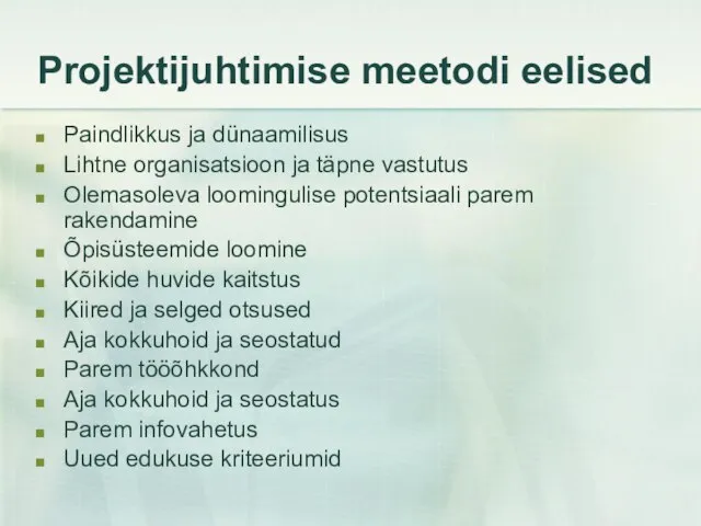 Projektijuhtimise meetodi eelised Paindlikkus ja dünaamilisus Lihtne organisatsioon ja täpne vastutus