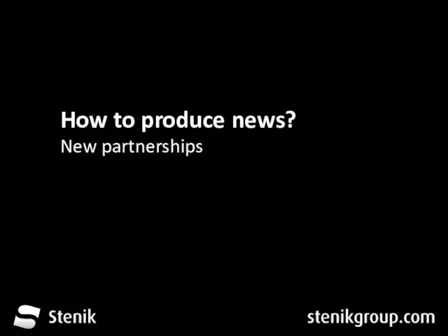 За 12 месеца от трета глуха до устите на хората How to produce news? New partnerships