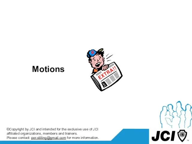 Motions ©Copyright by JCI and intended for the exclusive use of