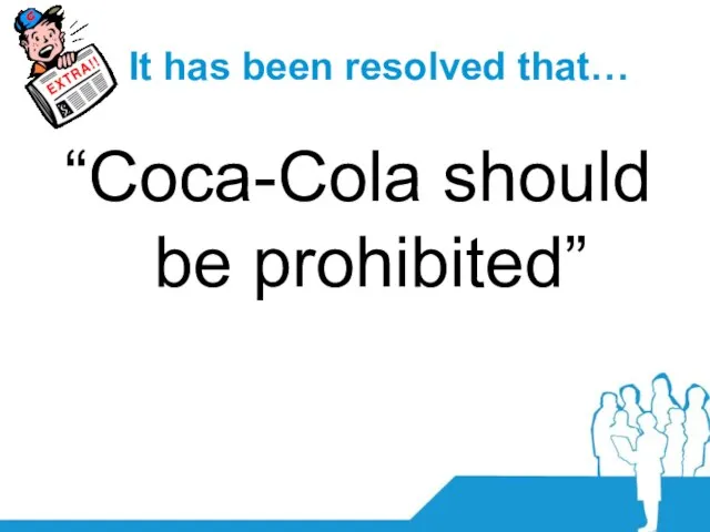 It has been resolved that… “Coca-Cola should be prohibited”