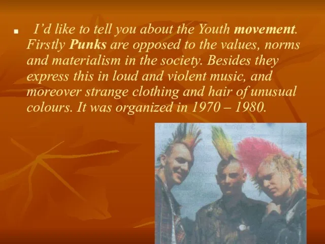 I’d like to tell you about the Youth movement. Firstly Punks