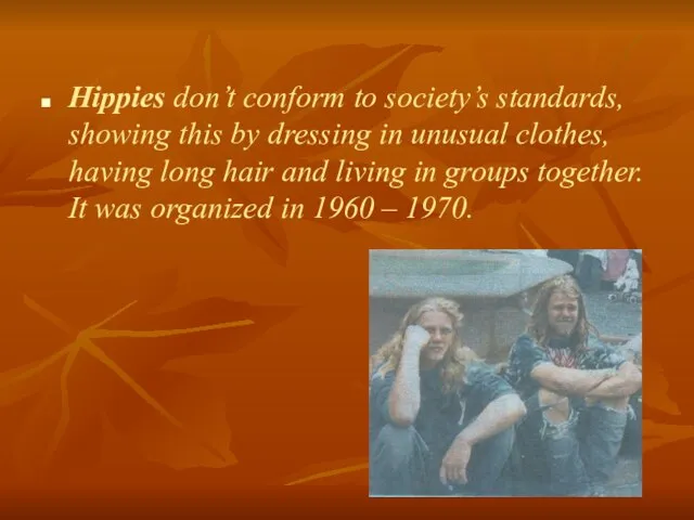 Hippies don’t conform to society’s standards, showing this by dressing in
