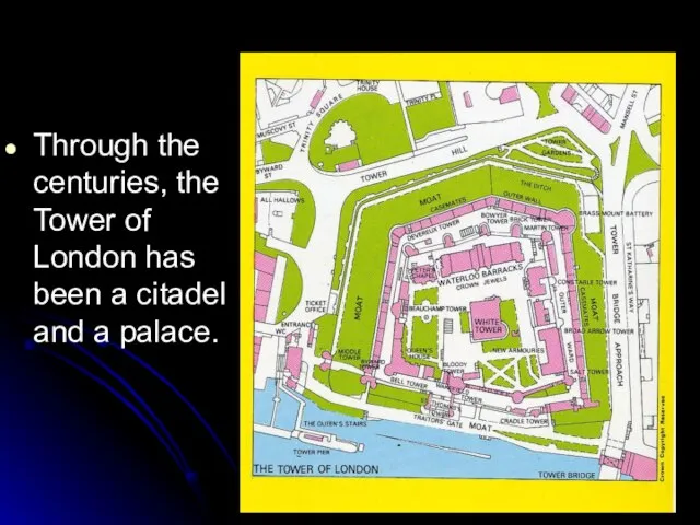 Through the centuries, the Tower of London has been a citadel and a palace.