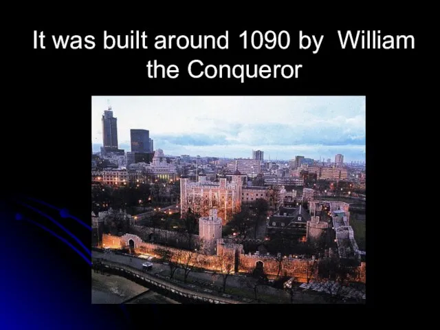 It was built around 1090 by William the Conqueror