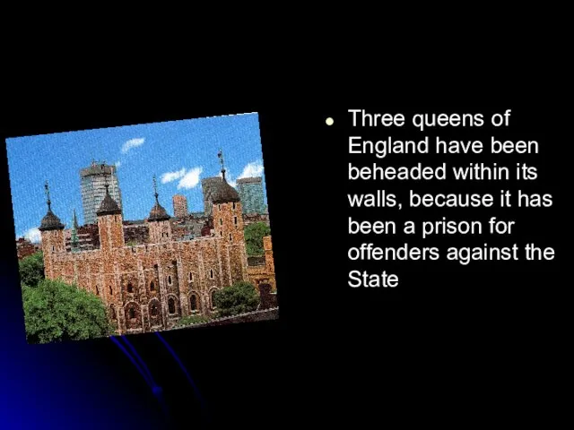 Three queens of England have been beheaded within its walls, because