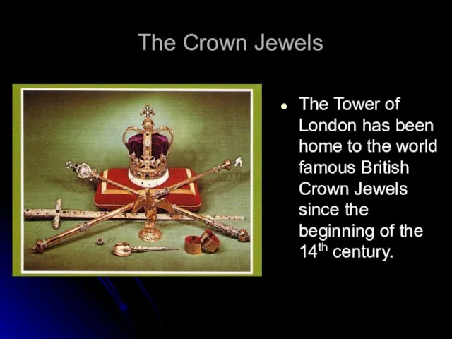 The Crown Jewels The Tower of London has been home to