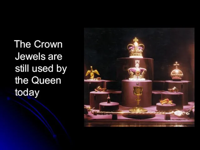 The Crown Jewels are still used by the Queen today