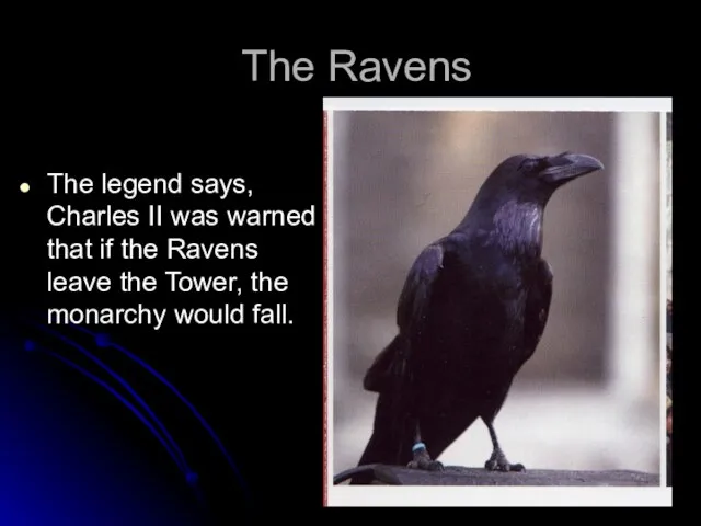 The Ravens The legend says, Charles II was warned that if