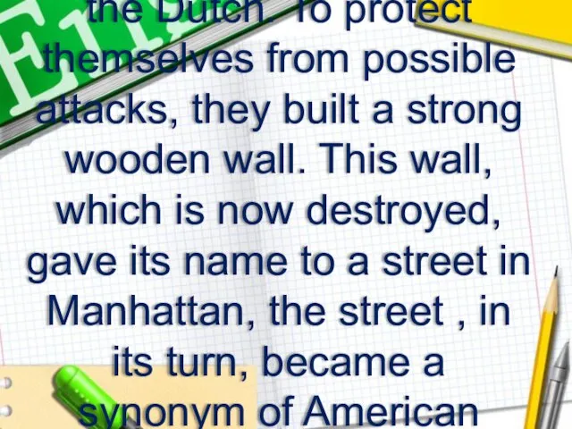 The first Europeans to settle in Manhattan were the Dutch. To