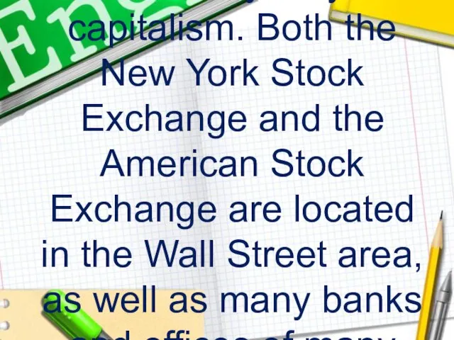 It is easy why Wall Street is a synonym of capitalism.