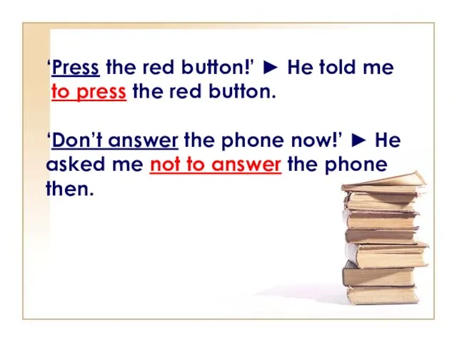 ‘Press the red button!’ ► He told me to press the