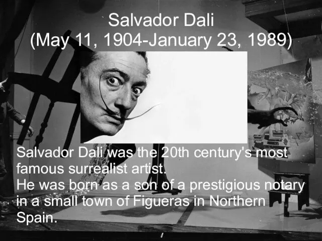 Salvador Dali (May 11, 1904-January 23, 1989)‏ Salvador Dali was the