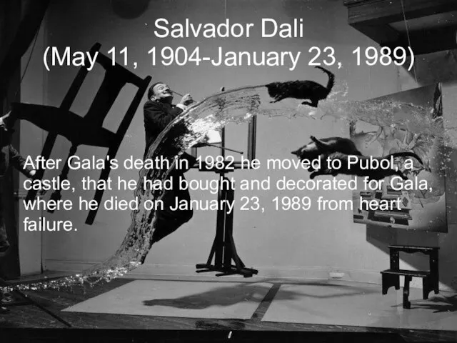 Salvador Dali (May 11, 1904-January 23, 1989)‏ After Gala's death in