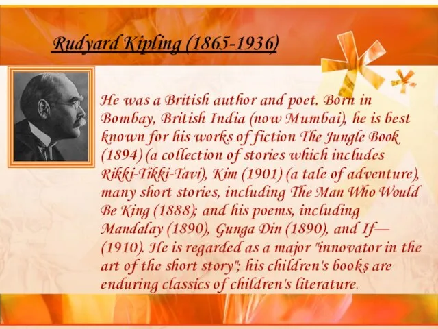 Rudyard Kipling (1865-1936) He was a British author and poet. Born