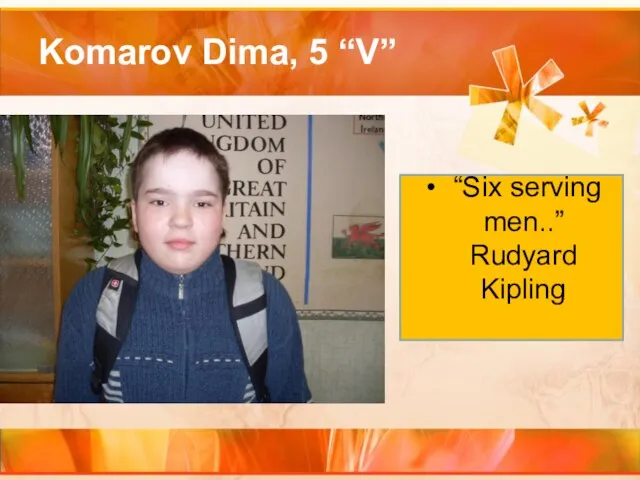 Komarov Dima, 5 “V” “Six serving men..” Rudyard Kipling