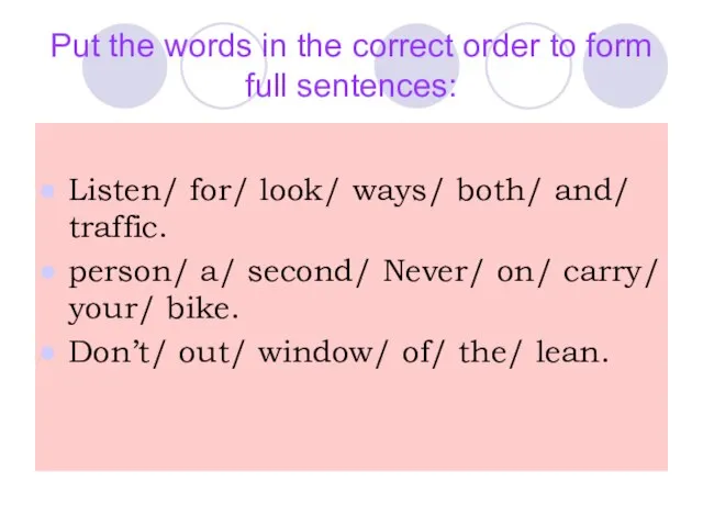 Put the words in the correct order to form full sentences: