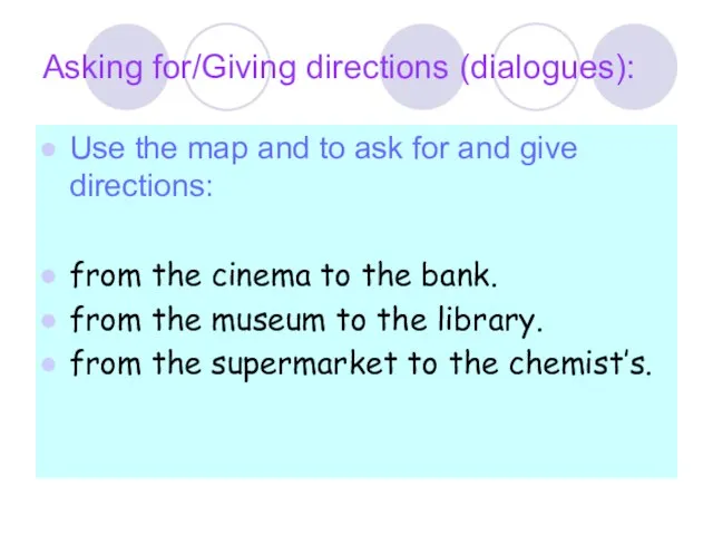 Asking for/Giving directions (dialogues): Use the map and to ask for