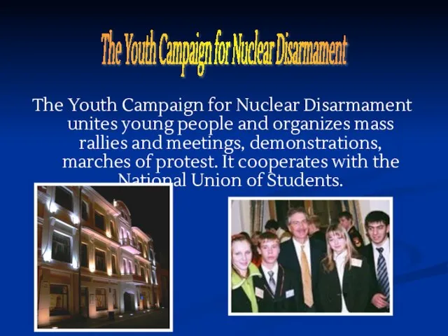 The Youth Campaign for Nuclear Disarmament unites young people and organizes