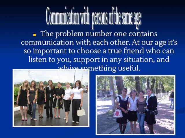 The problem number one contains communication with each other. At our