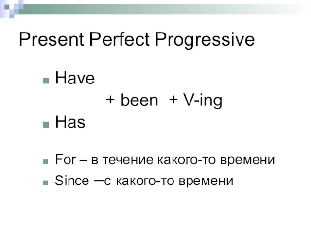 Present Perfect Progressive Have + been + V-ing Has For –