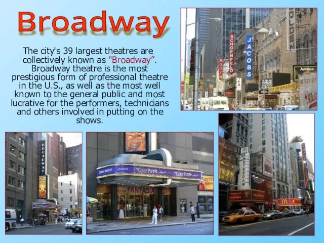 The city's 39 largest theatres are collectively known as "Broadway”. Broadway