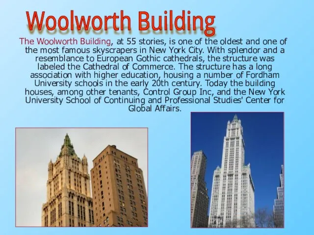 The Woolworth Building, at 55 stories, is one of the oldest
