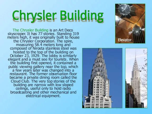 The Chrysler Building is an Art Deco skyscraper. It has 77