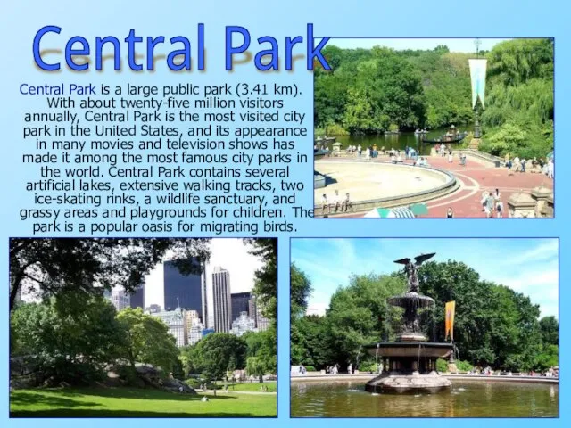 Central Park is a large public park (3.41 km). With about