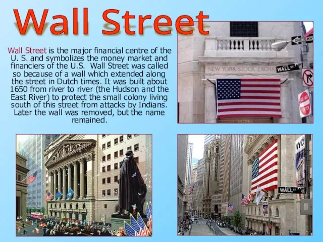 Wall Street is the major financial centre of the U. S.