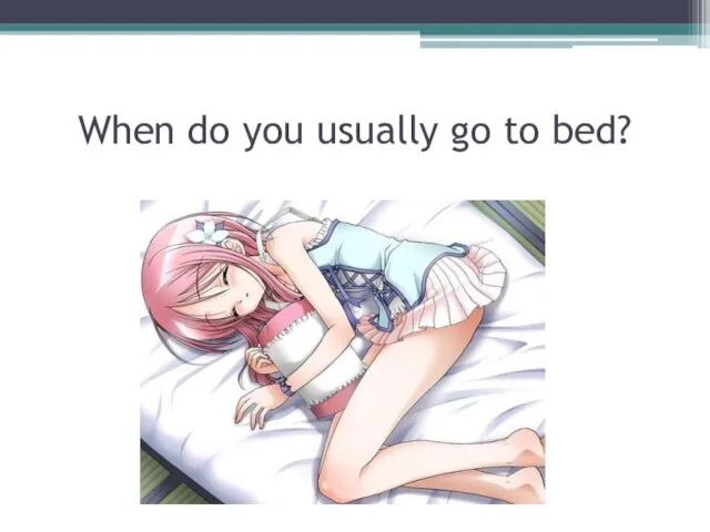 When do you usually go to bed?