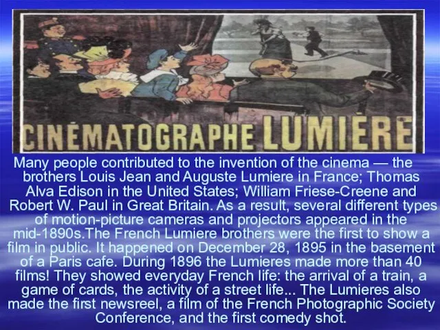 Many people contributed to the invention of the cinema — the