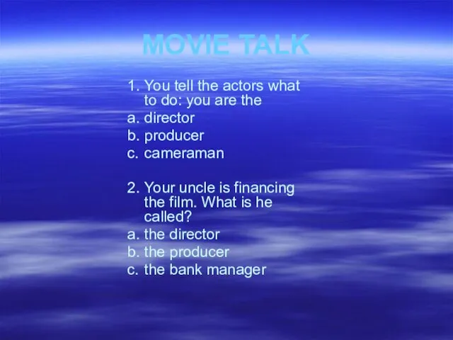 MOVIE TALK 1. You tell the actors what to do: you