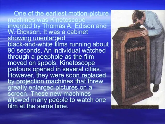 One of the earliest motion-picture machines was Kinetoscope invented by Thomas