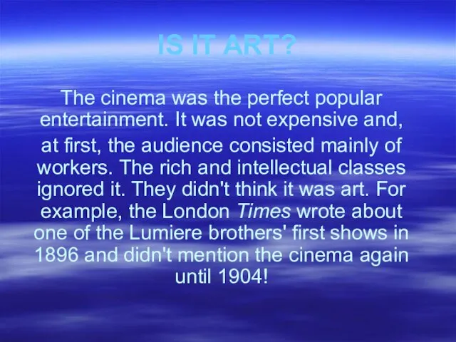 IS IT ART? The cinema was the perfect popular entertainment. It