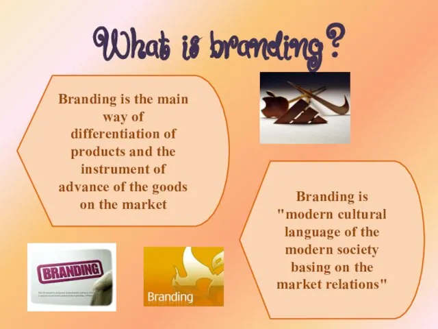 What is branding? Branding is "modern cultural language of the modern