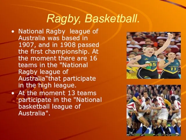 Ragby, Basketball. National Ragby league of Australia was based in 1907,