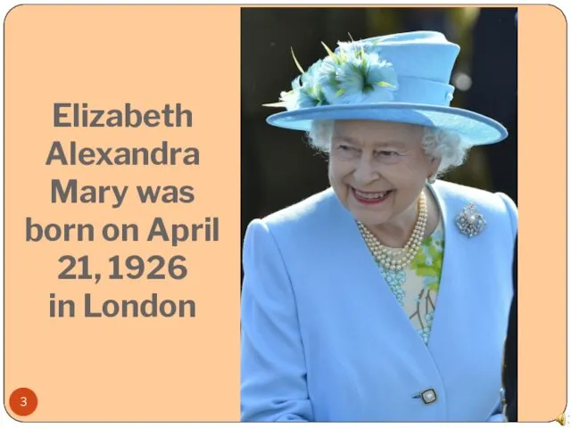 Elizabeth Alexandra Mary was born on April 21, 1926 in London