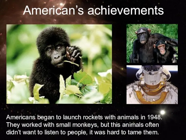 Americans began to launch rockets with animals in 1948. They worked