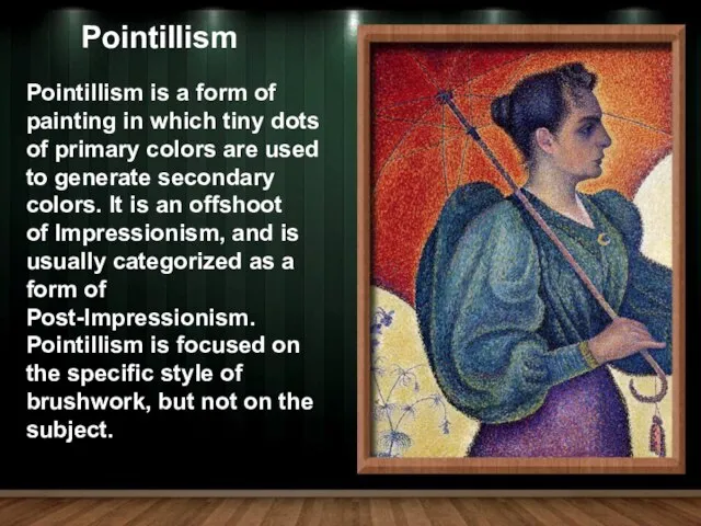 Pointillism is a form of painting in which tiny dots of