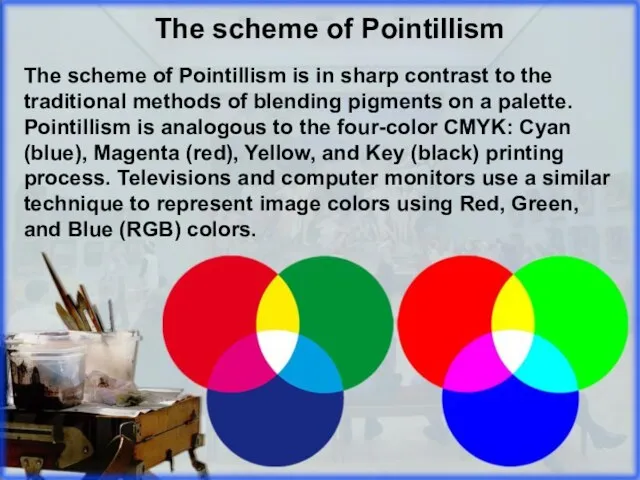 The scheme of Pointillism is in sharp contrast to the traditional