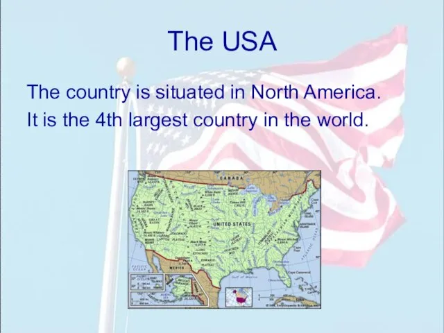 The USA The country is situated in North America. It is