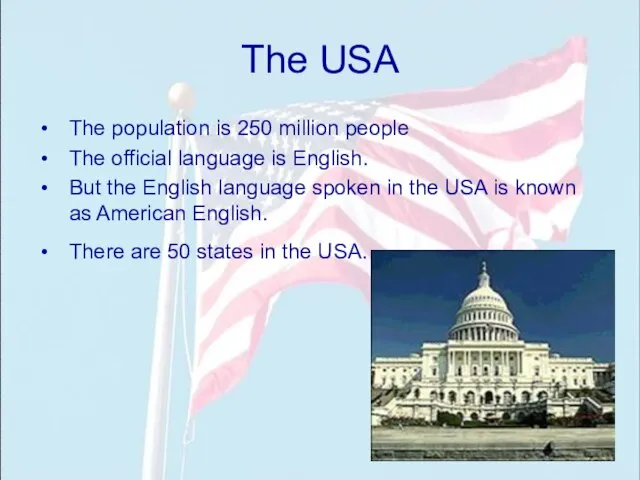 The USA The population is 250 million people The official language