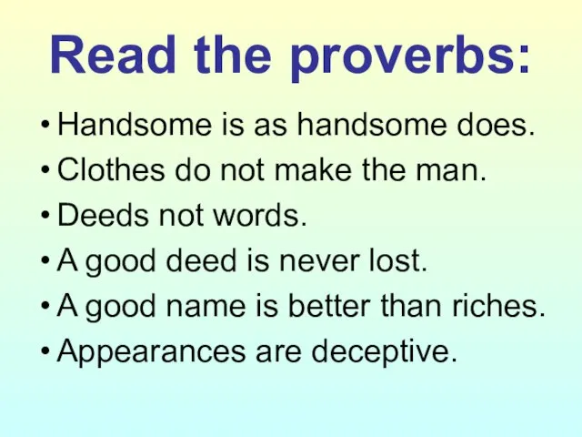 Read the proverbs: Handsome is as handsome does. Clothes do not