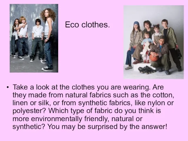 Take a look at the clothes you are wearing. Are they