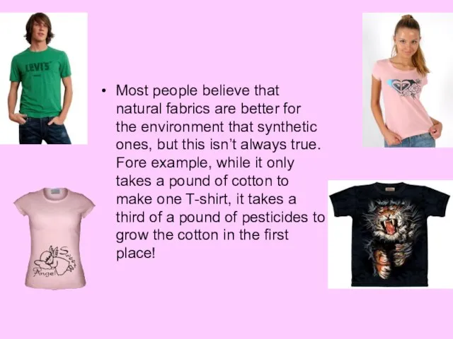 Most people believe that natural fabrics are better for the environment