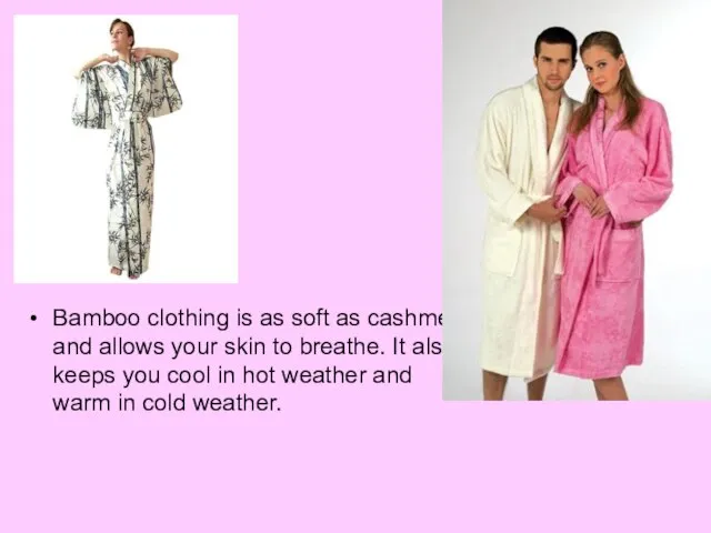 Bamboo clothing is as soft as cashmere and allows your skin